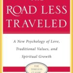 The Road Less Traveled: A New Psychology of Love, Traditional Values and Spiritual Growth by M. Scott Peck