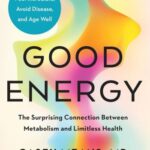 Good Energy: The Surprising Connection Between Metabolism and Limitless Health by Dr. Casey Means (Hardcover)