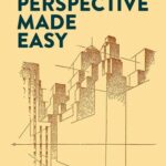 Perspective Made Easy: Master the Art of Drawing with Confidence – Complete Guide to Linear Perspective for Artists and Beginners (Paperback)