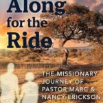 Just Along for the Ride: The Missionary Journey of Marc and Nancy Erickson by Deborah W. Farris