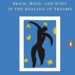 The Body Keeps the Score: Brain, Mind, and Body in the Healing of Trauma by Bessel van der Kolk M.D. (Paperback)