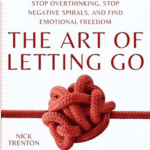 The Art of Letting Go: Stop Overthinking, Stop Negative Spirals, and Find Emotional Freedom by Nick Trenton – Paperback