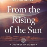 From the Rising of the Sun: A Journey of Worship Around the World by Tim Challies and Tim Keesee (Paperback)