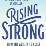 Rising Strong: How the Ability to Reset Transforms the Way We Live, Love, Parent, and Lead by Brené Brown – Paperback