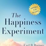 The Happiness Experiment: A Revolutionary Way to Increase Happiness by Carl B. Barney – Hardcover