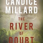 The River of Doubt: Theodore Roosevelt's Darkest Journey by Candice Millard - Paperback Edition