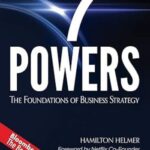 7 Powers: The Foundations of Business Strategy by Hamilton Helmer