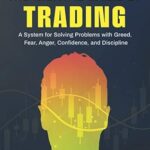 The Mental Game of Trading: A System for Solving Problems in Trading Psychology