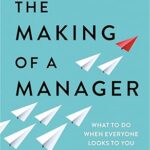 The Making of a Manager: What to Do When Everyone Looks to You