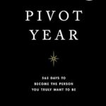 The Pivot Year: 365 Days to Become the Person You Truly Are