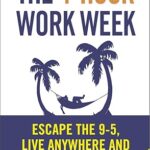 The 4-Hour Work Week: Escape 9-5, Live Anywhere, and Join the New Rich