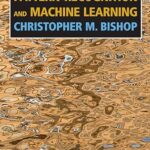 Pattern Recognition and Machine Learning by Christopher M. Bishop