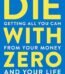 Die With Zero: Getting All You Can from Your Money and Your Life By Bill Perkins USA