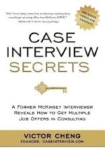 Case Interview Secrets: A Former McKinsey Interviewer Reveals How to Get Multiple Job Offers in Consulting