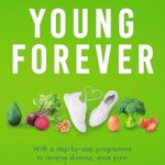 Young Forever: The Secrets to Living Your Longest, Healthiest Life by Dr. Mark Hyman