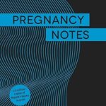 Pregnancy Notes Before During & After – Complete Pregnancy Guide and Journal