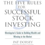 The Five Rules For Successful Stock Investing by Pat Dorsey