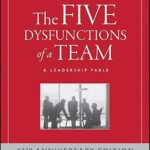 The Five Dysfunctions of a Team: A Leadership Fable 20th Anniversary Edition by Patrick Lencioni – Paperback