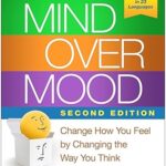 Mind Over Mood: Change How You Feel by Changing the Way You Think – Second Edition by Dennis Greenberger PhD & Christine
