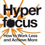 Hyperfocus: How to Work Less to Achieve More by Chris Bailey – Paperback Edition