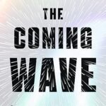 The Coming Wave: Technology, Power, and the 21st Century's Greatest Dilemma