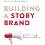 Building a StoryBrand: 7 Universal Story Points All Businesses Can Use to Clarify Their Message by Donald Miller (Paperback)