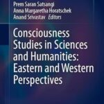 Consciousness Studies in Sciences and Humanities: Eastern and Western Perspectives – Hardcover Edition