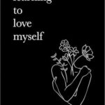 Learning To Love Myself: A Journey to Self-Acceptance and Inner Peace – Paperback Edition
