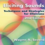 Eliciting Sounds: Techniques for Articulation Disorders (Spiral-Bound Edition) by Wayne A. Secord