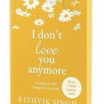 I Don't Love You Anymore: Moving On and Living Your Best Life by Rithvik Singh (Paperback)
