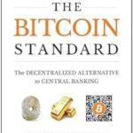 The Bitcoin Standard: The Decentralized Alternative to Central Banking by Saifedean Ammous