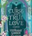 A Curse For True Love by Stephanie Garber USA