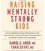 Raising Mentally Strong Kids by Dr. Daniel G. Amen and Dr. Charles Fay USA
