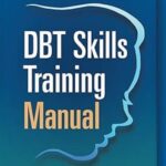 DBT Skills Training Manual by Marsha M. Linehan – Paperback | Evidence-Based Workbook for Emotional Regulation & M