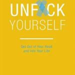Unfuck Yourself: Get Out of Your Head and Into Your Life by Gary John Bishop (Paperback)