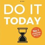 Do It Today: Overcome Procrastination, Improve Productivity and Achieve More Meaningful Things