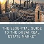 The Essential Guide to the Dubai Real Estate Market: Your Complete Handbook for Property Investment Success in the UAE