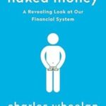 Naked Money: A Revealing Look at What It Is and Why It Matters by Charles Wheelan | Paperback