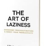 The Art of Laziness: Overcome Procrastination & Improve Your Productivity