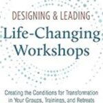 Designing and Leading Life-Changing Workshops:A Practical Guide to Creating Impactful Learning Experiences