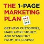 The 1 Page Marketing Plan: Get New Customers, Make More Money, And Stand Out From The Crowd