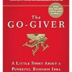 The Go-Giver: A Little Story About a Powerful Business Idea by Bob Burg and John David Mann