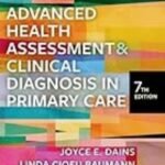 Advanced Health Assessment & Clinical Diagnosis in Primary Care by Joyce E. Dains