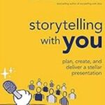Storytelling with You: A Comprehensive Guide to Crafting Powerful Personal Narratives