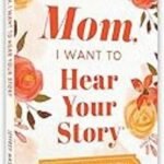 Mom, I Want to Hear Your Story: A Mother's Guided Journal to Share Her Life