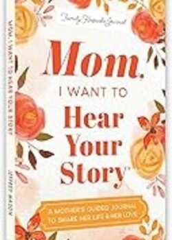 Mom, I Want to Hear Your Story by Journals of a Lifetime Collection USA