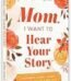Mom, I Want to Hear Your Story by Journals of a Lifetime Collection USA