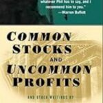 Common Stocks and Uncommon Profits and Other Writings by Philip A. Fisher