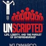 Unscripted Life, Liberty, and the Pursuit: The Ultimate Guide to Financial Freedom and Entrepreneurship