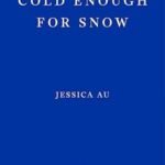 Cold Enough For Snow by Jessica Au